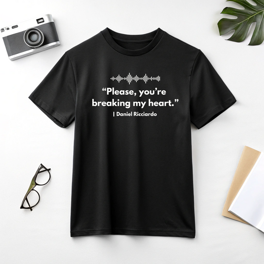 Daniel Ricciardo "You're breaking my heart" Formula One Team | Funny F1 Meme | Formula 1 Joke | Funny Quote T-Shirt | F1 Merch | Unisex