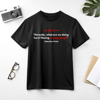 Sebastian Vettel 'Racing or ping-pong' Formula One Team Radio | Funny F1 Meme | Formula 1 Joke | Funny Quote T-Shirt | F1 Merch | Unisex