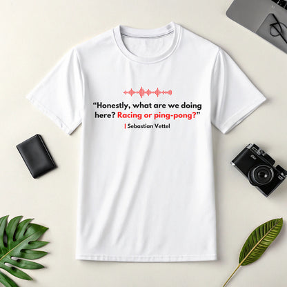 Sebastian Vettel 'Racing or ping-pong' Formula One Team Radio | Funny F1 Meme | Formula 1 Joke | Funny Quote T-Shirt | F1 Merch | Unisex